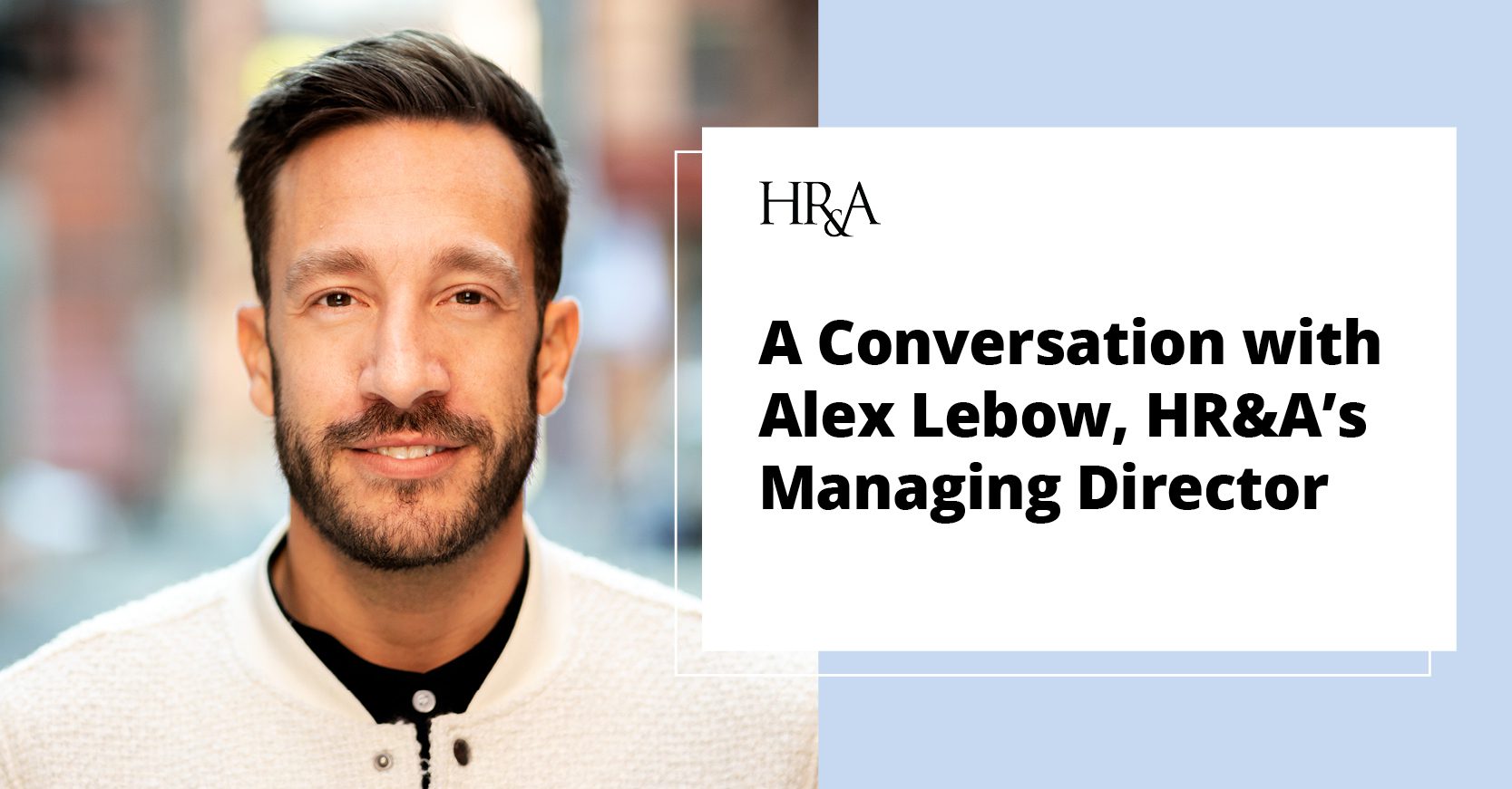 A Conversation with Alex Lebow, HR&A’s Managing Director