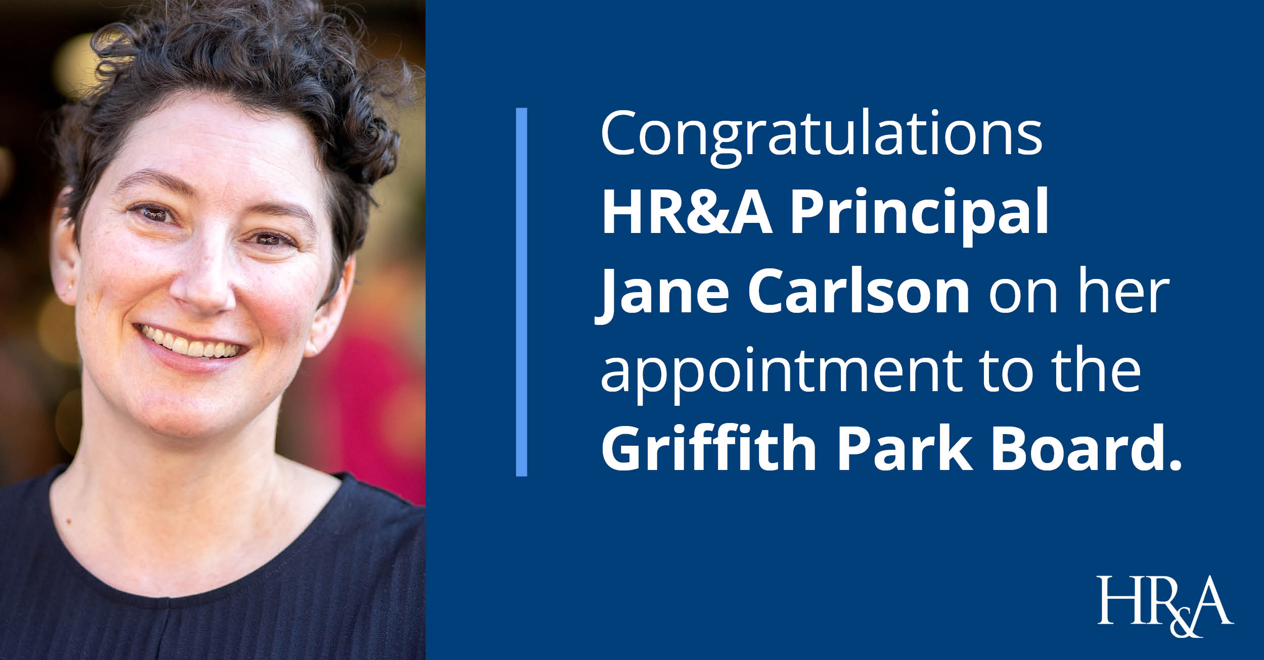 HR&A Advisors congratulates Principal Jane Carlson on her appointment to the Griffith Park Board